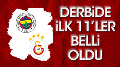 Fenerbahçe Galatasaray derbisinde ilk 11'ler belli oldu