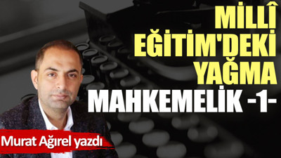 Millî Eğitim'deki yağma mahkemelik -1-