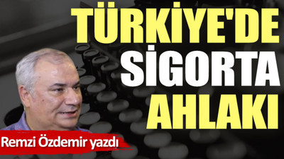 Türkiye'de sigorta ahlakı