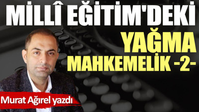 Millî Eğitim'deki yağma mahkemelik -2-