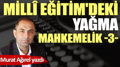 Millî Eğitim'deki yağma mahkemelik -3-