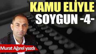 Kamu eliyle soygun -4-