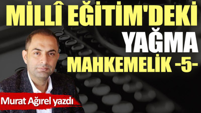 Millî Eğitim'deki yağma mahkemelik -5-