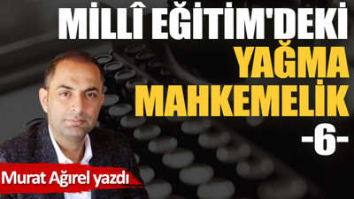 Millî Eğitim'deki yağma mahkemelik -6-