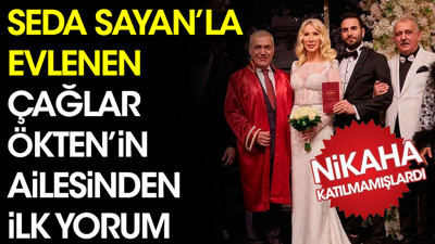Seda Sayan'la evlenen Çağlar Ökten'in ailesinden ilk yorum