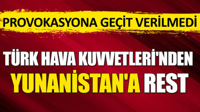 Türk Hava Kuvvetleri'nden Yunanistan'a rest!