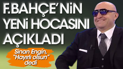 Sinan Engin Fenerbahçe’nin yeni hocasını açıkladı