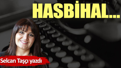 Hasbihal…