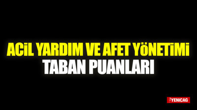 Acil Yardım ve Afet Yönetimi Taban Puanları 2022 Boş Kontenjanlar Listesi