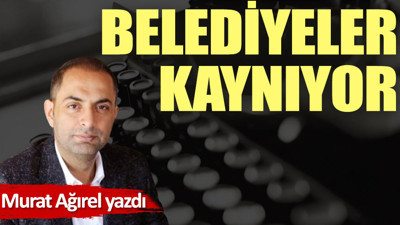 Belediyeler kaynıyor