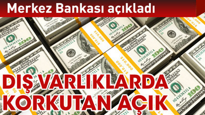Merkez açıkladı korkutan açık. Dış varlıklar ile dış yükümlülükler arasındaki fark büyüdükçe büyüyor