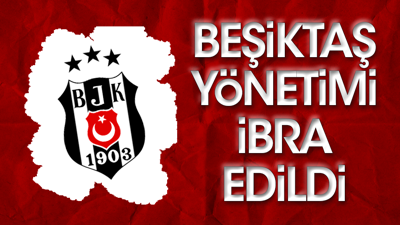 Son dakika... Beşiktaş yönetimi ibra edildi