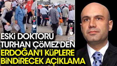 Eski doktoru Turhan Çömez'den Erdoğan'ı küplere bindirecek açıklama