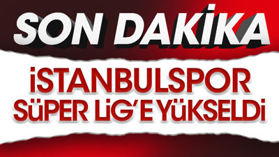 Son dakika... İstanbulspor 17 yıl sonra yeniden Süper Lig'de