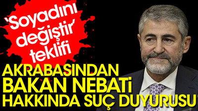 Akrabasından Bakan Nebati hakkında suç duyurusu