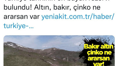 Hızlarını alamadılar bu defa ne varsa buldular. Yeni Akit: “Türkiye tarihinin en büyük rezervi bulundu! Altın, bakır, çinko ne ararsan var.”