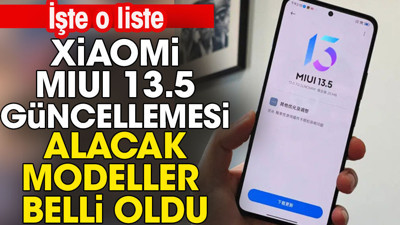Xiaomi MIUI 13.5 güncellemesi alacak modeller belli oldu