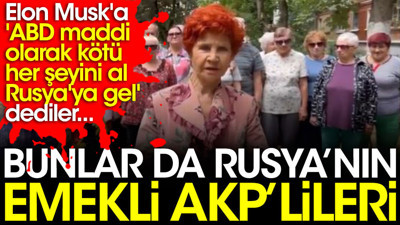 Bunlar da Rusya'nın emekli AKP'lileri. Elon Musk'a ABD'de maddi olarak kötü durumdasınız servetinizi alın Rusya'ya gelin çağrısı