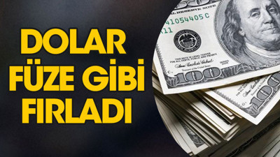 Dolar füze gibi fırladı