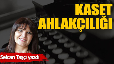 Kaset ahlakçılığı