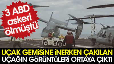 Uçak gemisine inerken çakılan uçağın görüntüleri ortaya çıktı. 3 ABD askeri ölmüştü
