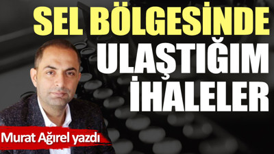 Sel bölgesinde ulaştığım ihaleler