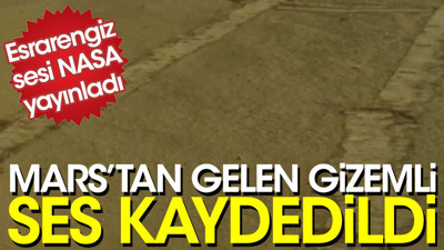 Mars'tan gelen gizemli ses kaydedildi