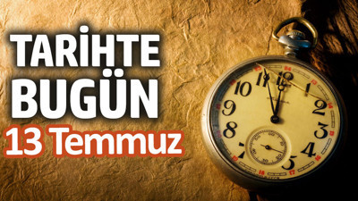 Tarihte bugün 13 Temmuz