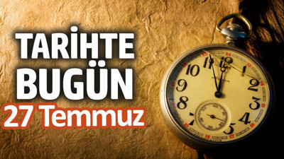 Tarihte bugün 27 Temmuz