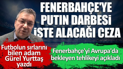 Fenerbahçe'yi Avrupa'da bekleyen tehlikeyi yazdı