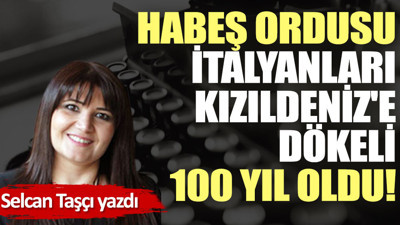 Habeş ordusu İtalyanları Kızıldeniz'e dökeli 100 yıl oldu!