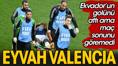 Eyvah Valencia sakatlandı. Ekvador'a büyük şok