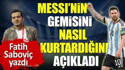 Kaptan Messi gemisini nasıl kurtardı