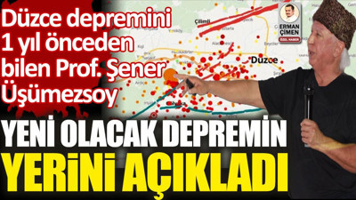 Prof. Dr. Şener Üşümezsoy dün söyledi. Bu sabah söylediği yerde deprem oldu