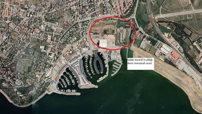 Varank'ın kuzeni Tuzla'da da deniz manzaralı araziyi kapmış. Bakan Yardımcısı ablam sağ olsun