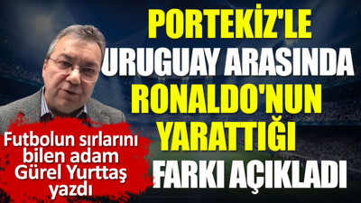 Portekiz'le Uruguay arasında Ronaldo'nun yarattığı fark