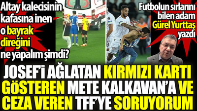 Altay kalecisinin kafasına inen o bayrak direğini ne yapalım şimdi