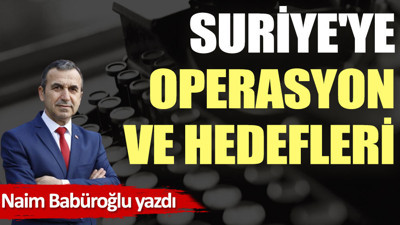 Suriye'ye operasyon ve hedefleri