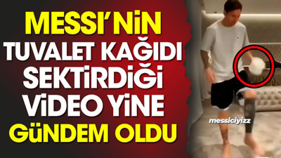 Messi'nin pandemide tuvalet kağıdı sektirdiği video yine gündem oldu