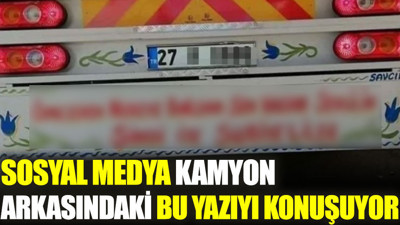 Sosyal medyada kamyon arkasındaki bu yazı konuşuluyor