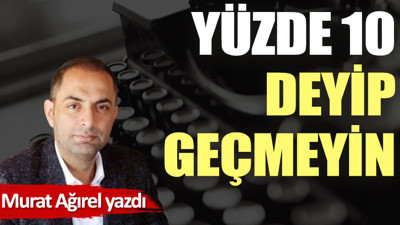 Yüzde 10 deyip geçmeyin