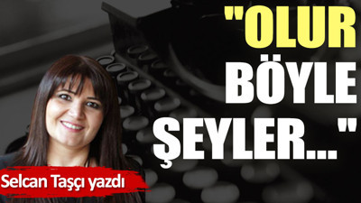 ''Olur böyle şeyler…''