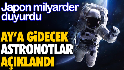 Ay'a gidecek astronotlar açıklandı. Japon milyarder duyurdu