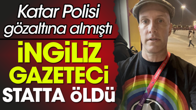 Dünya Kupası’nda giydiği gökkuşağı tişörtüyle stada alınmayan ABD’li gazeteci Katar’da hayatını kaybetti