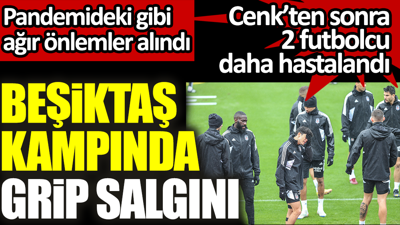 Beşiktaş'ın Antalya kampında grip salgını
