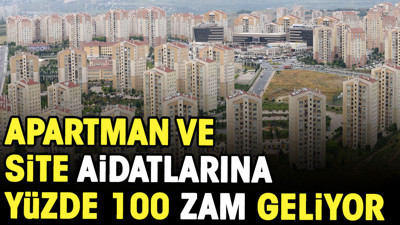 Apartman ve site aidatlarına yüzde 100 zam