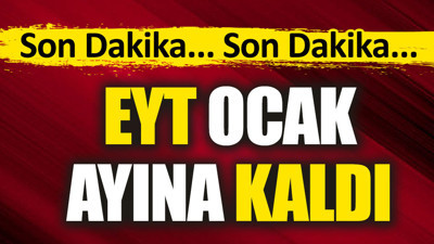 Son Dakika.. EYT Ocak ayına kaldı