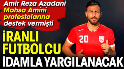 İranlı futbolcu ispat edemezse idam edilecek