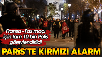 Paris caddelerinde kırmızı alarma geçildi. Fas taraftarına göz açtırmayacaklar