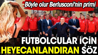Berlusconi futbolculara bir otobüs dolusu escort sözü verdi